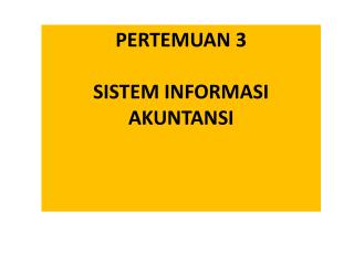 PERTEMUAN 3 SISTEM INFORMASI AKUNTANSI