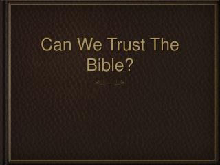 Can We Trust The Bible?
