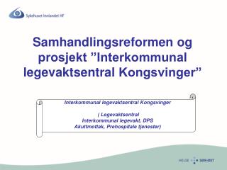 Samhandlingsreformen og prosjekt ”Interkommunal legevaktsentral Kongsvinger”