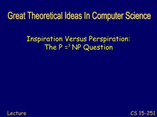 Inspiration Versus Perspiration: The P = ? NP Question