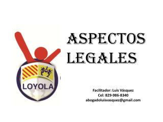 Facilitador: Luis Vásquez Cel : 829-986-8340 abogadoluisvasquez@gmail