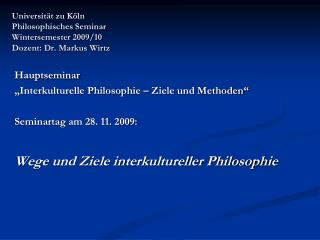 Universität zu Köln Philosophisches Seminar Wintersemester 2009/10 Dozent: Dr. Markus Wirtz