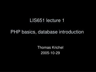 LIS651 lecture 1 PHP basics , database introduction