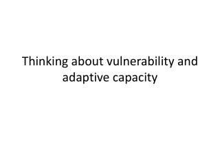 Thinking about vulnerability and adaptive capacity
