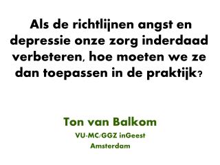 Ton van Balkom VU-MC/GGZ inGeest Amsterdam