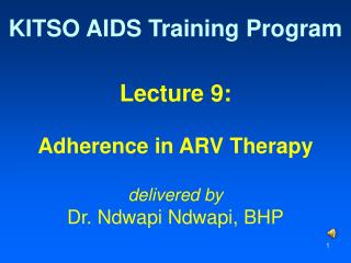 Lecture 9: Adherence in ARV Therapy delivered by Dr. Ndwapi Ndwapi, BHP