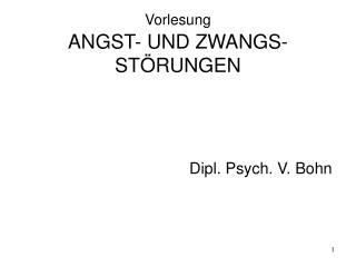 Vorlesung ANGST- UND ZWANGS-STÖRUNGEN