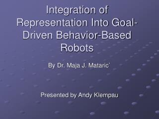 Integration of Representation Into Goal-Driven Behavior-Based Robots
