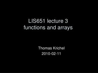 LIS651 lecture 3 functions and arrays