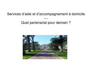 Services d’aide et d’accompagnement à domicile ---- Quel partenariat pour demain ?