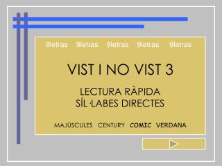 VIST I NO VIST 3 LECTURA RÀPIDA SÍL·LABES DIRECTES MAJÚSCULES CENTURY COMIC VERDANA