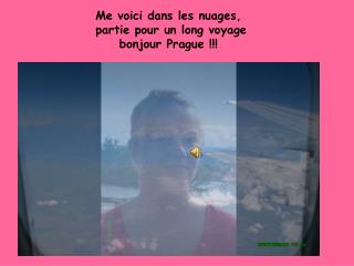 Me voici dans les nuages, partie pour un long voyage bonjour Prague !!!