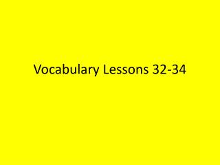 Vocabulary Lessons 32-34