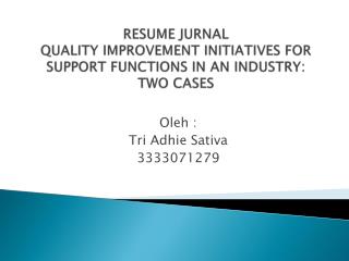 RESUME JURNAL QUALITY IMPROVEMENT INITIATIVES FOR SUPPORT FUNCTIONS IN AN INDUSTRY: TWO CASES