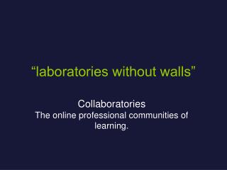 “laboratories without walls”
