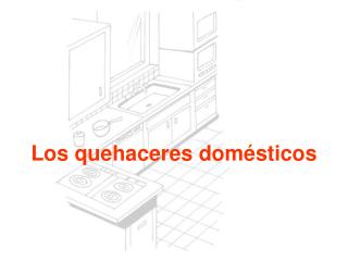 Los quehaceres domésticos