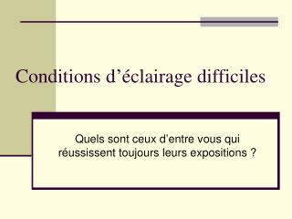 Conditions d’éclairage difficiles
