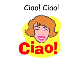 Ciao! Ciao!