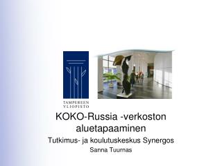 KOKO-Russia -verkoston aluetapaaminen Tutkimus- ja koulutuskeskus Synergos Sanna Tuurnas
