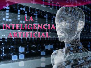 LA INTELIGENCIA ARTIFICIAL