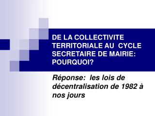 DE LA COLLECTIVITE TERRITORIALE AU CYCLE SECRETAIRE DE MAIRIE: POURQUOI?