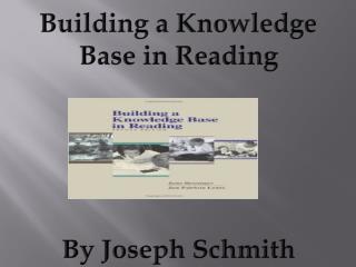 Building a Knowledge Base in Reading By Joseph Schmith