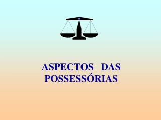 ASPECTOS DAS POSSESSÓRIAS