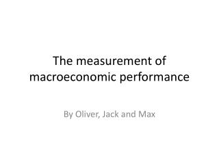 The measurement of macroeconomic performance