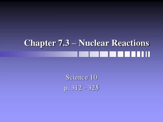 Chapter 7.3 – Nuclear Reactions