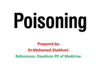 Prepared by: Dr.Mohamed Shekhani . References: Davidson PP of Medicine .