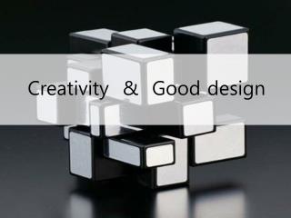 Creativity &amp; Good design