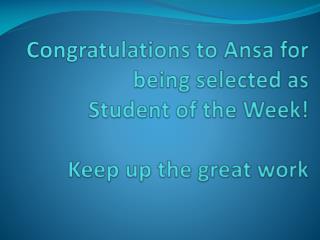 Congratulations to Ansa for being selected as Student of the Week! Keep up the great work