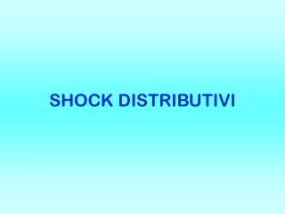 SHOCK DISTRIBUTIVI