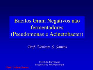 Bacilos Gram Negativos não fermentadores (Pseudomonas e Acinetobacter)