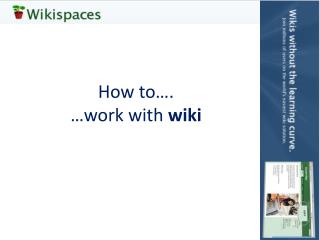 How to…. …work with wiki