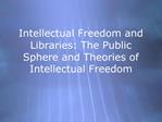 Intellectual Freedom and Libraries: The Public Sphere and Theories of Intellectual Freedom