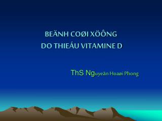 BEÄNH COØI XÖÔNG DO THIEÁU VITAMINE D