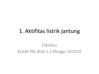 1. Aktifitas listrik jantung