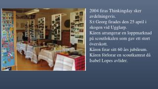 2004 firas Thinkingday sker avdelningsvis. S:t Georg firades den 25 april i skogen vid Ugglarp .