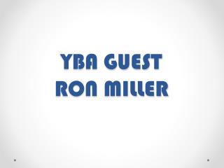 YBA GUEST RON MILLER