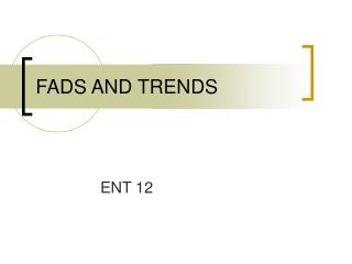 FADS AND TRENDS