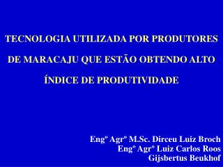 TECNOLOGIA UTILIZADA POR PRODUTORES DE MARACAJU QUE ESTÃO OBTENDO ALTO ÍNDICE DE PRODUTIVIDADE