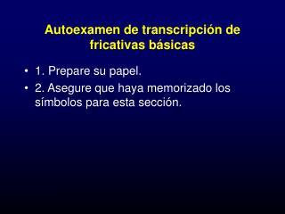 Autoexamen de transcripción de fricativas básicas