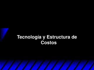 Tecnología y Estructura de Costos