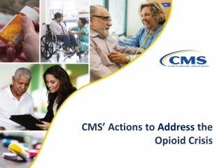 CMS ’ Actions to Address the Opioid Crisis