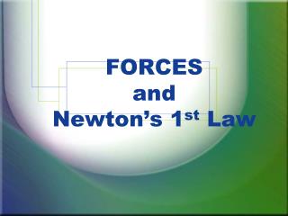FORCES and Newton’s 1 st Law