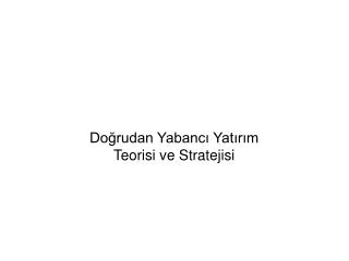 Doğrudan Yabancı Yatırım T eorisi ve Stratejisi