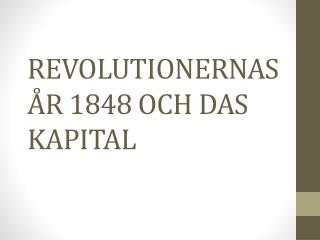 REVOLUTIONERNAS ÅR 1848 OCH DAS KAPITAL