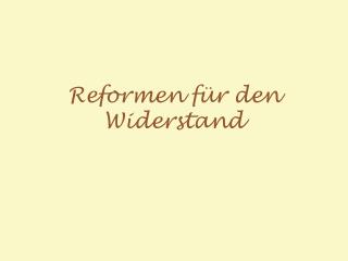 Reformen für den Widerstand
