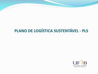 PLANO DE LOGÍSTICA SUSTENTÁVEL - PLS